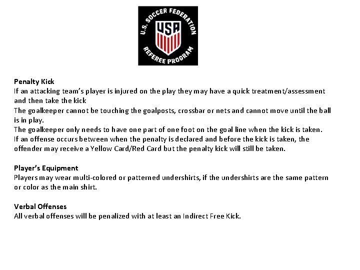 Penalty Kick If an attacking team’s player is injured on the play they may