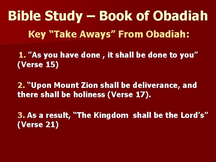 Bible Study – Book of Obadiah Key “Take Aways” From Obadiah: 1. ”As you