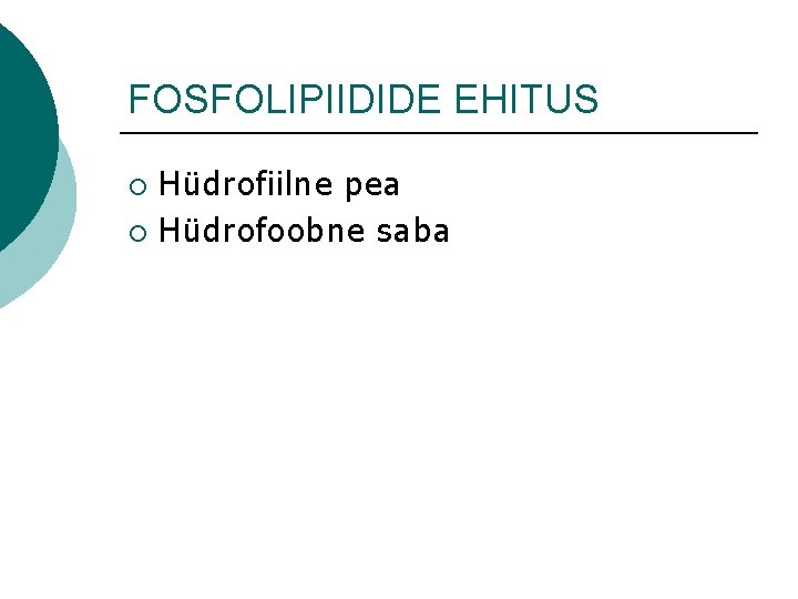 FOSFOLIPIIDIDE EHITUS Hüdrofiilne pea ¡ Hüdrofoobne saba ¡ 