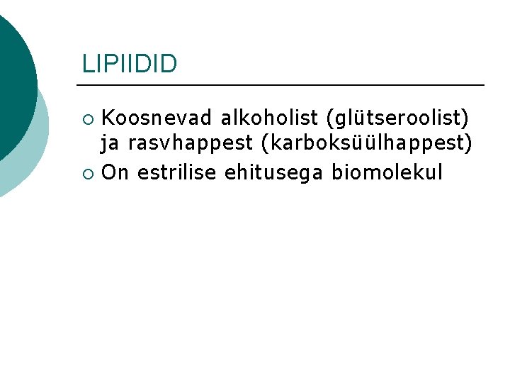 LIPIIDID Koosnevad alkoholist (glütseroolist) ja rasvhappest (karboksüülhappest) ¡ On estrilise ehitusega biomolekul ¡ 
