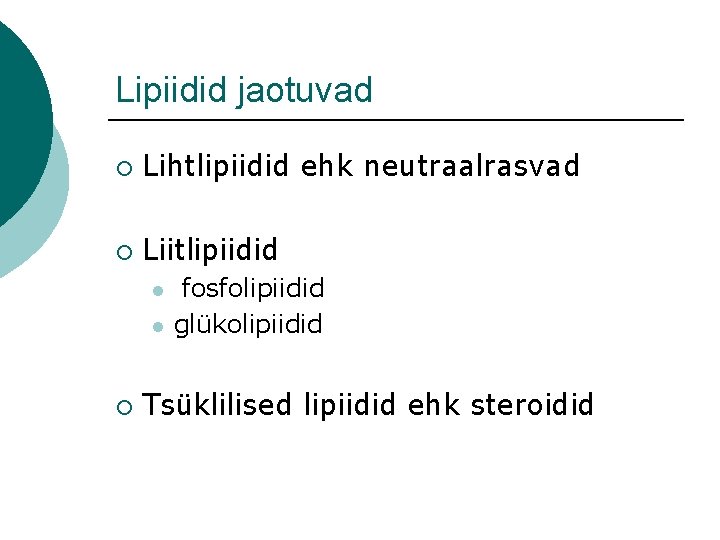 Lipiidid jaotuvad ¡ Lihtlipiidid ehk neutraalrasvad ¡ Liitlipiidid l l ¡ fosfolipiidid glükolipiidid Tsüklilised