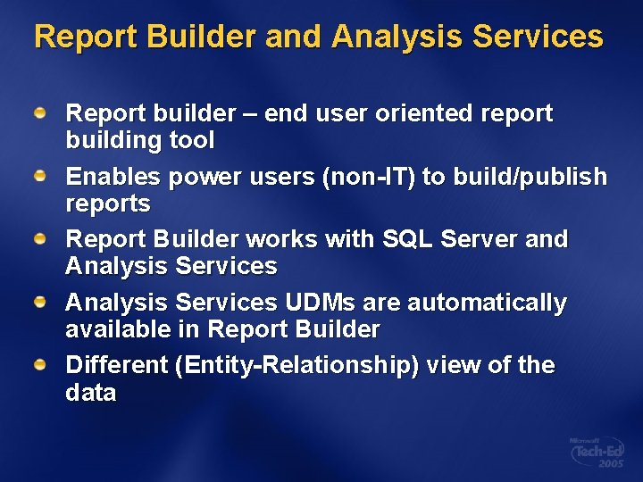 Report Builder and Analysis Services Report builder – end user oriented report building tool Report Builder and Analysis Services Report builder – end user oriented report building tool