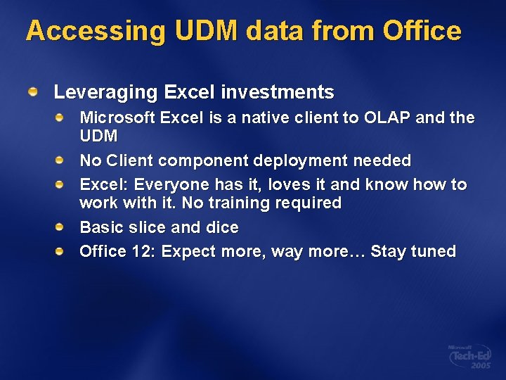 Accessing UDM data from Office Leveraging Excel investments Microsoft Excel is a native client Accessing UDM data from Office Leveraging Excel investments Microsoft Excel is a native client