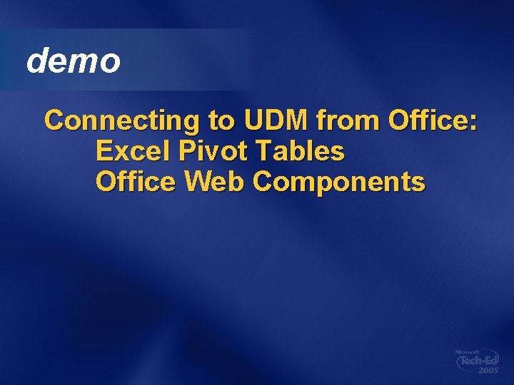 demo Connecting to UDM from Office: Excel Pivot Tables Office Web Components demo Connecting to UDM from Office: Excel Pivot Tables Office Web Components