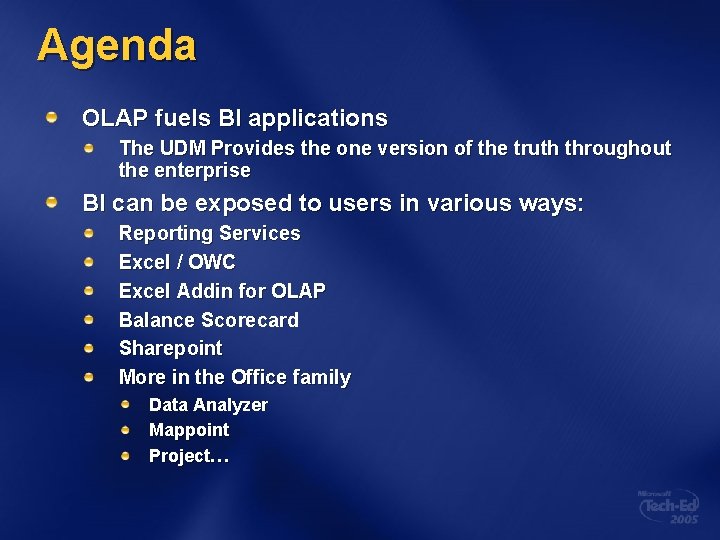 Agenda OLAP fuels BI applications The UDM Provides the one version of the truth Agenda OLAP fuels BI applications The UDM Provides the one version of the truth