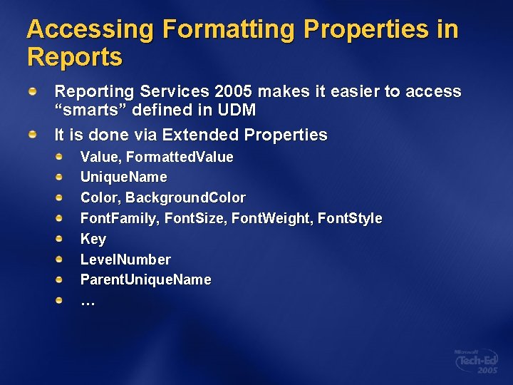 Accessing Formatting Properties in Reports Reporting Services 2005 makes it easier to access “smarts” Accessing Formatting Properties in Reports Reporting Services 2005 makes it easier to access “smarts”