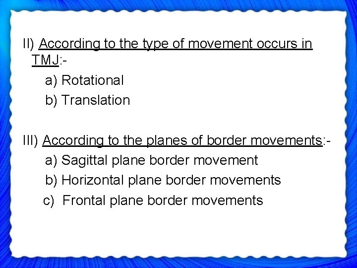  II) According to the type of movement occurs in TMJ: a) Rotational b)