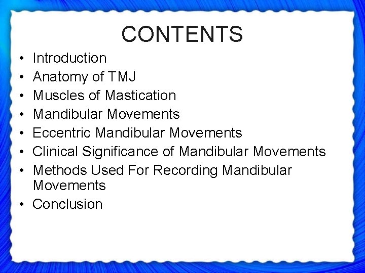 CONTENTS • • Introduction Anatomy of TMJ Muscles of Mastication Mandibular Movements Eccentric Mandibular