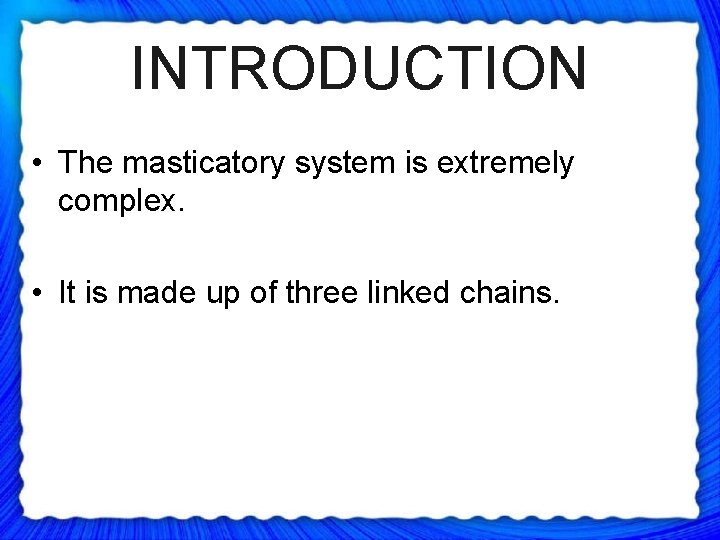 INTRODUCTION • The masticatory system is extremely complex. • It is made up of