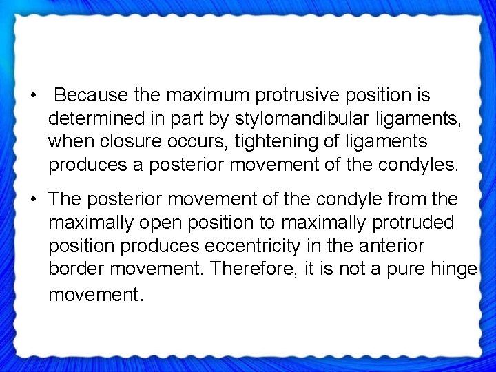  • Because the maximum protrusive position is determined in part by stylomandibular ligaments,