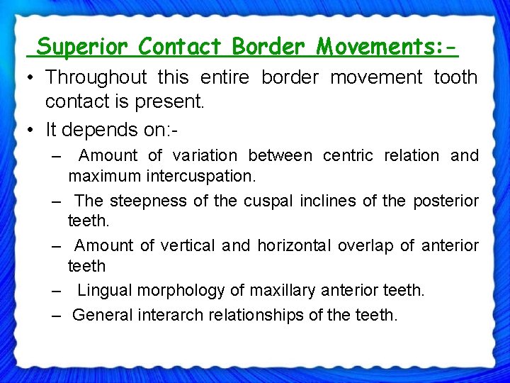 Superior Contact Border Movements: • Throughout this entire border movement tooth contact is present.