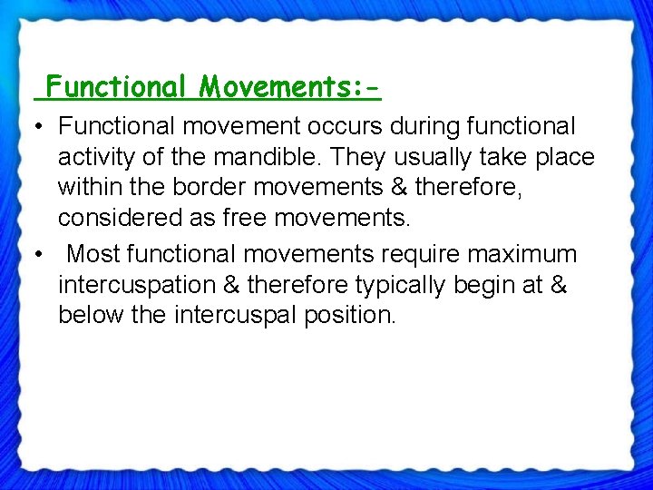 Functional Movements: • Functional movement occurs during functional activity of the mandible. They usually