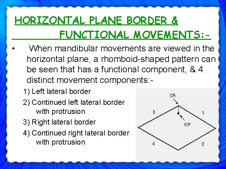  HORIZONTAL PLANE BORDER & FUNCTIONAL MOVEMENTS: • When mandibular movements are viewed in