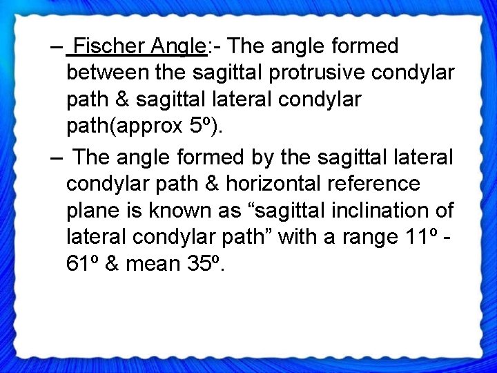 – Fischer Angle: - The angle formed between the sagittal protrusive condylar path &