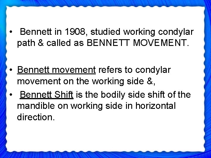  • Bennett in 1908, studied working condylar path & called as BENNETT MOVEMENT.