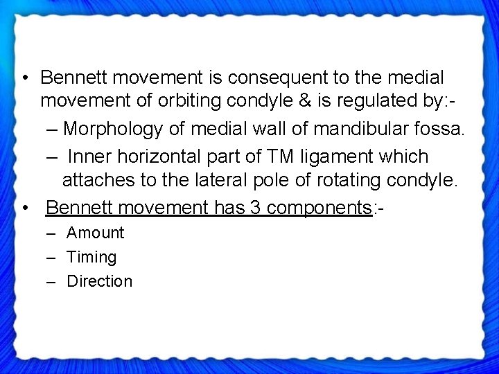  • Bennett movement is consequent to the medial movement of orbiting condyle &