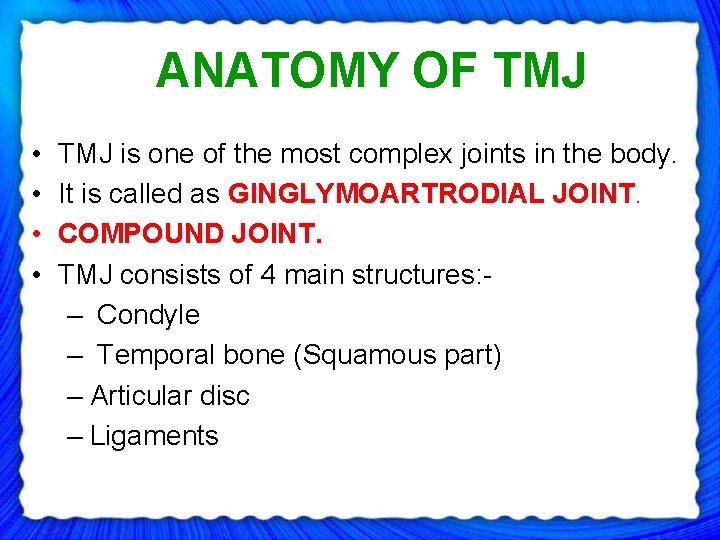 ANATOMY OF TMJ • • TMJ is one of the most complex joints in