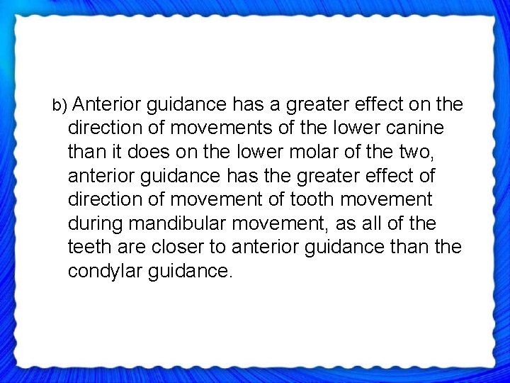 b) Anterior guidance has a greater effect on the direction of movements of the