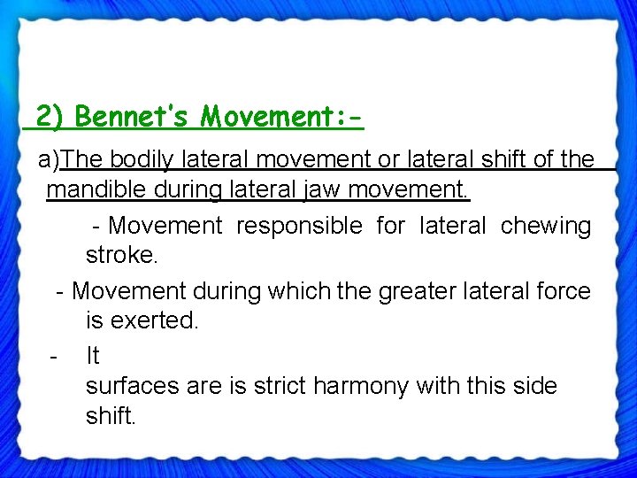 2) Bennet’s Movement: a)The bodily lateral movement or lateral shift of the mandible