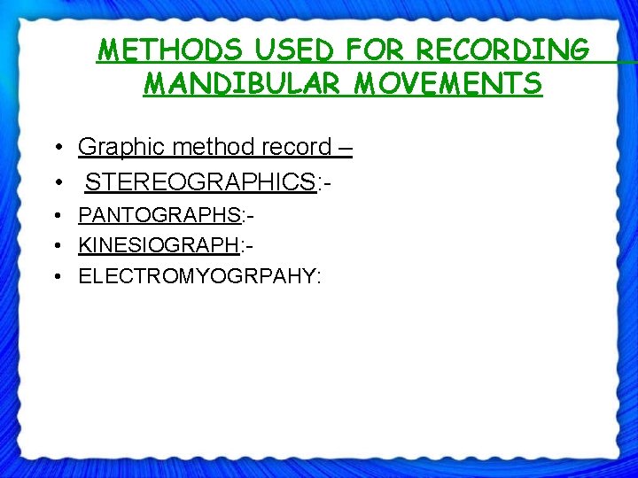 METHODS USED FOR RECORDING MANDIBULAR MOVEMENTS • Graphic method record – • STEREOGRAPHICS: •