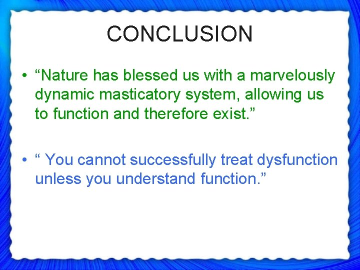 CONCLUSION • “Nature has blessed us with a marvelously dynamic masticatory system, allowing us