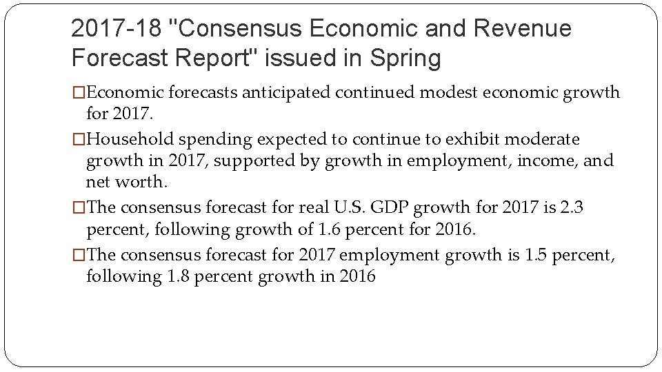 2017 -18 "Consensus Economic and Revenue Forecast Report" issued in Spring �Economic forecasts anticipated