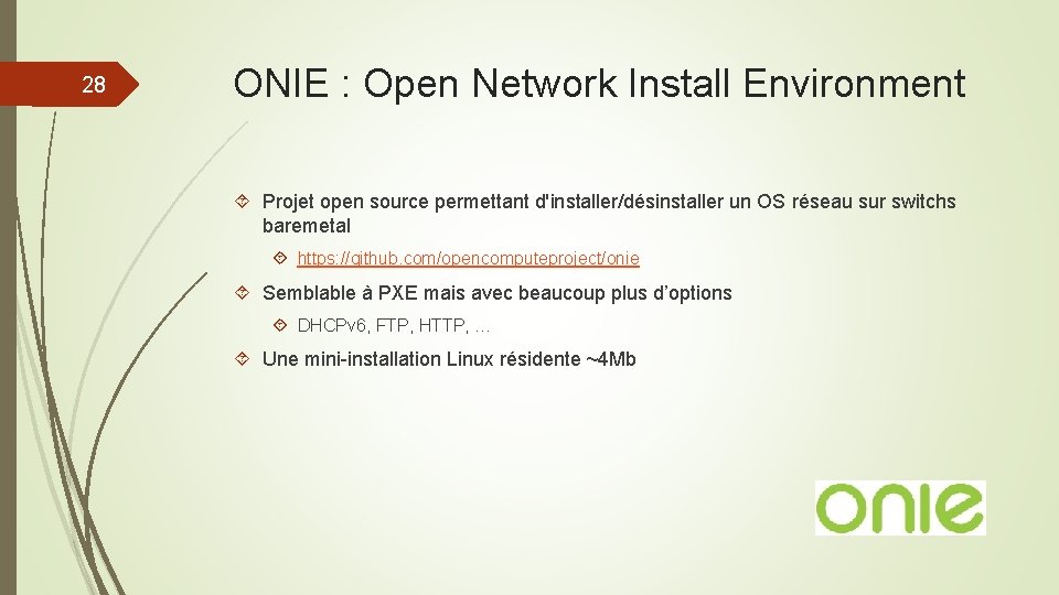28 ONIE : Open Network Install Environment Projet open source permettant d'installer/désinstaller un OS
