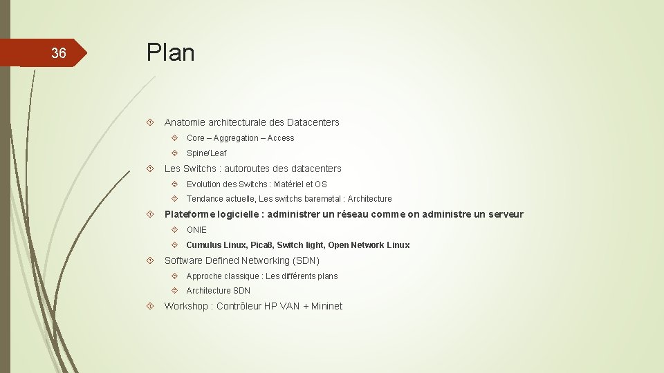 36 Plan Anatomie architecturale des Datacenters Core – Aggregation – Access Spine/Leaf Les Switchs