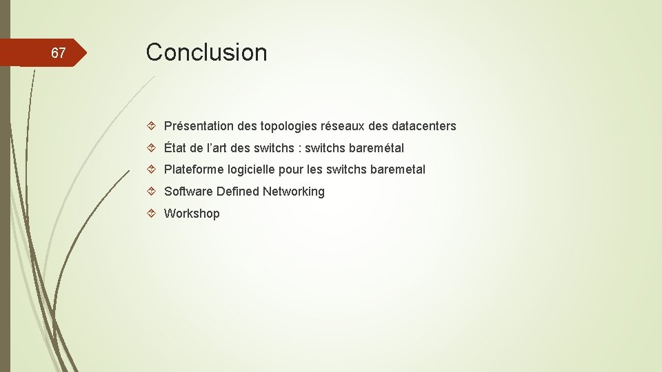 67 Conclusion Présentation des topologies réseaux des datacenters État de l’art des switchs :
