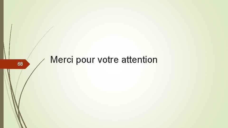 68 Merci pour votre attention 