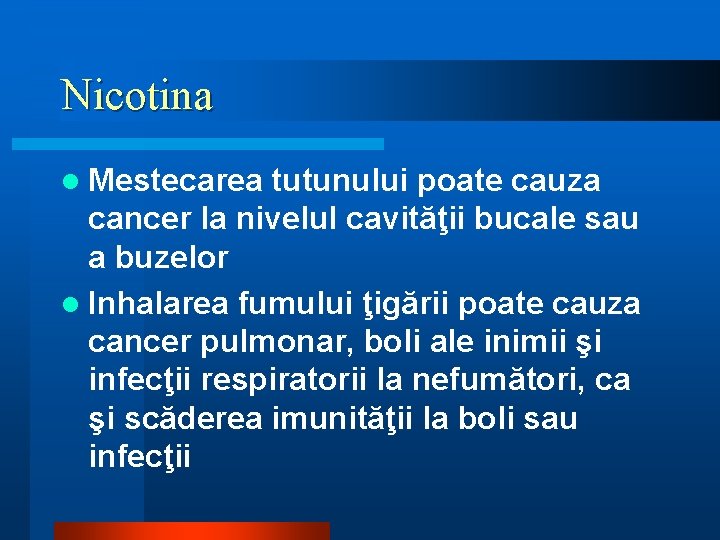 Nicotina l Mestecarea tutunului poate cauza cancer la nivelul cavităţii bucale sau a buzelor