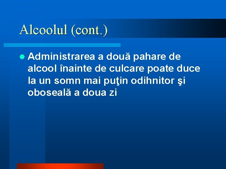 Alcoolul (cont. ) l Administrarea a două pahare de alcool înainte de culcare poate