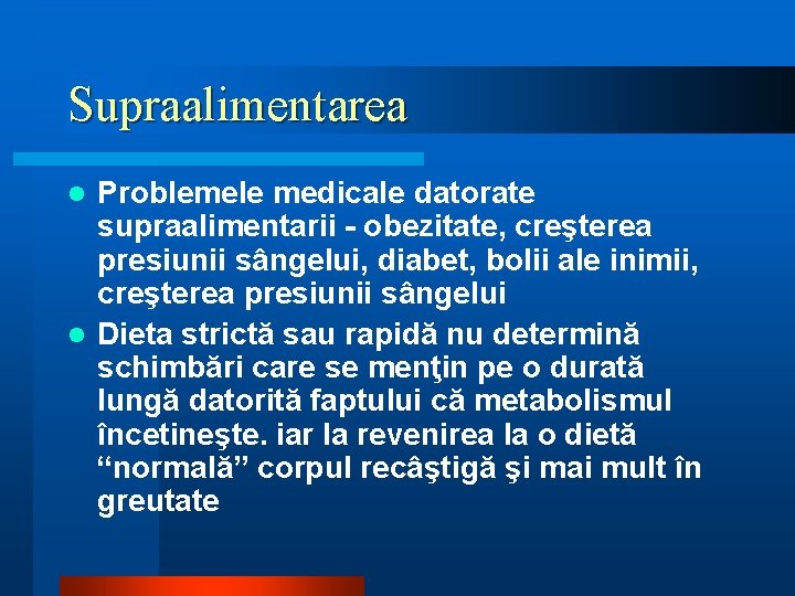 Supraalimentarea Problemele medicale datorate supraalimentarii - obezitate, creşterea presiunii sângelui, diabet, bolii ale inimii,