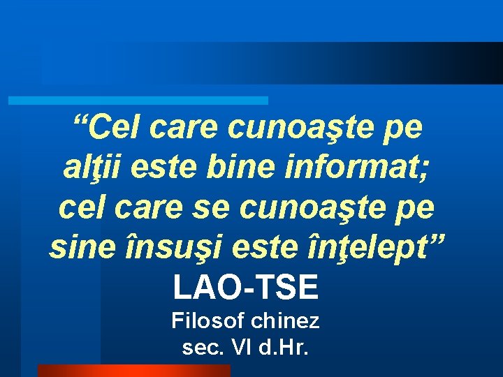 “Cel care cunoaşte pe alţii este bine informat; cel care se cunoaşte pe sine