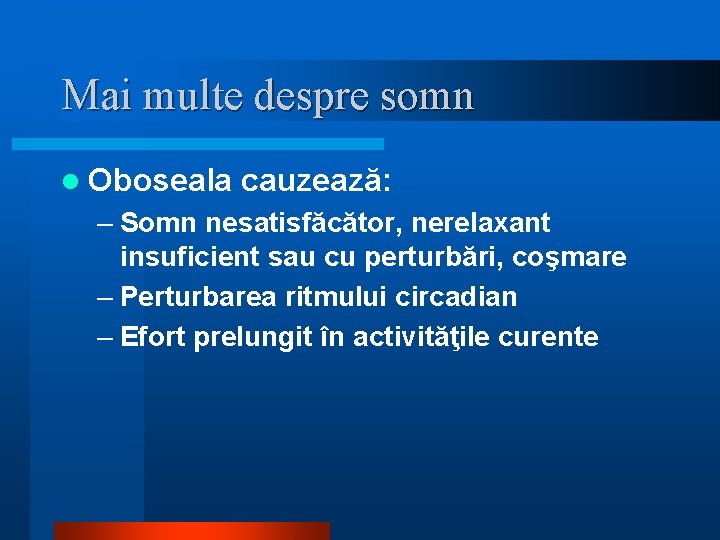 Mai multe despre somn l Oboseala cauzează: – Somn nesatisfăcător, nerelaxant insuficient sau cu