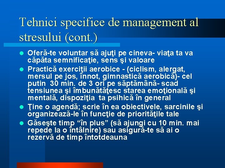 Tehnici specifice de management al stresului (cont. ) Oferă-te voluntar să ajuţi pe cineva-