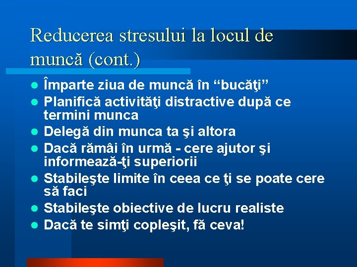 Reducerea stresului la locul de muncă (cont. ) l l l l Împarte ziua