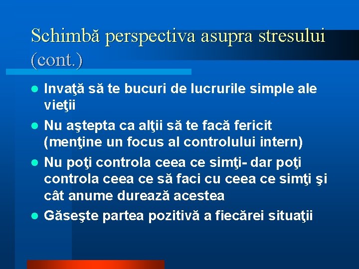 Schimbă perspectiva asupra stresului (cont. ) Invaţă să te bucuri de lucrurile simple ale