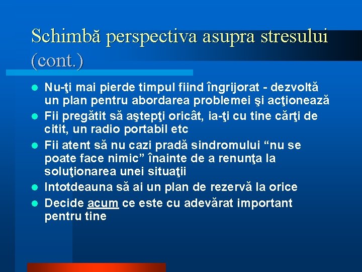 Schimbă perspectiva asupra stresului (cont. ) l l l Nu-ţi mai pierde timpul fiind