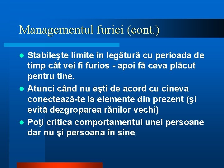 Managementul furiei (cont. ) Stabileşte limite în legătură cu perioada de timp cât vei