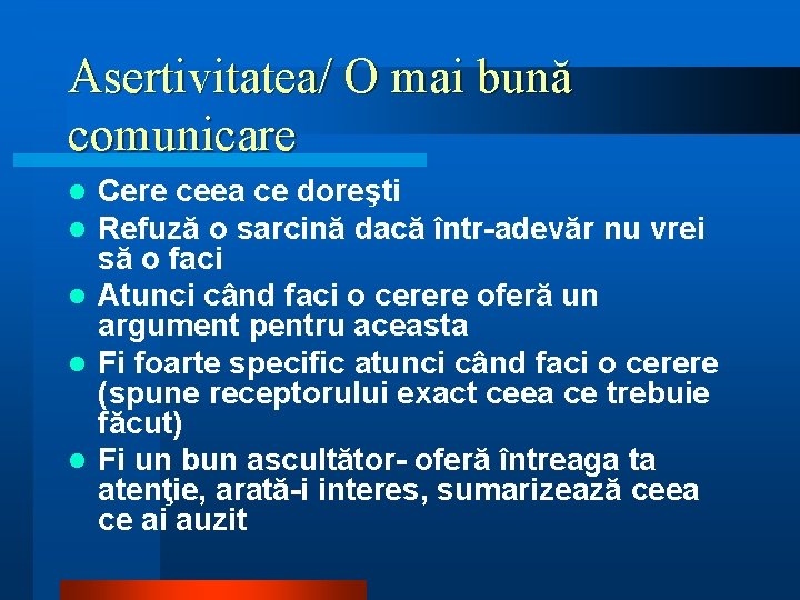 Asertivitatea/ O mai bună comunicare Cere ceea ce doreşti Refuză o sarcină dacă într-adevăr