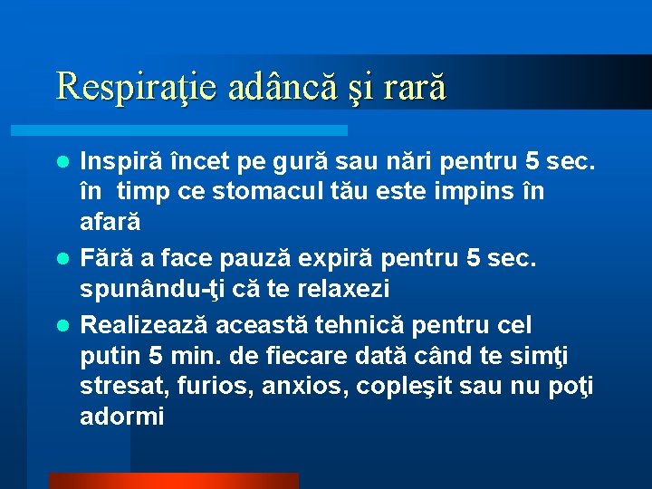 Respiraţie adâncă şi rară Inspiră încet pe gură sau nări pentru 5 sec. în