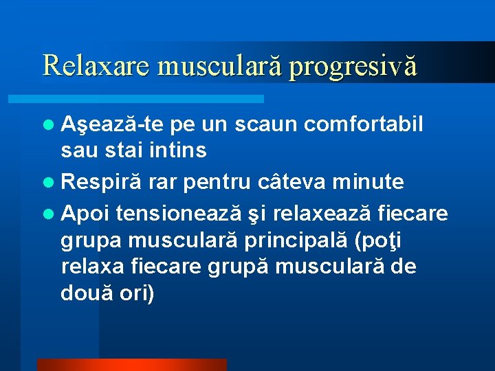 Relaxare musculară progresivă l Aşează-te pe un scaun comfortabil sau stai intins l Respiră