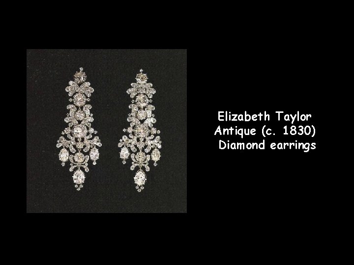 Elizabeth Taylor Antique (c. 1830) Diamond earrings 