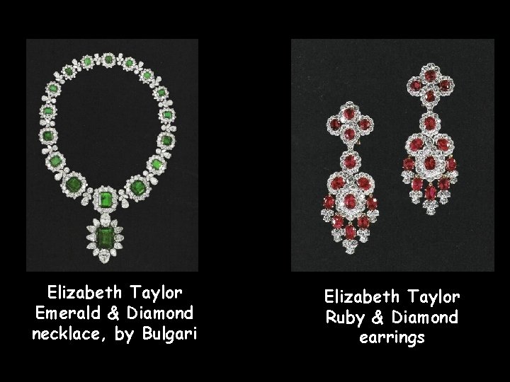 Elizabeth Taylor Emerald & Diamond necklace, by Bulgari Elizabeth Taylor Ruby & Diamond earrings