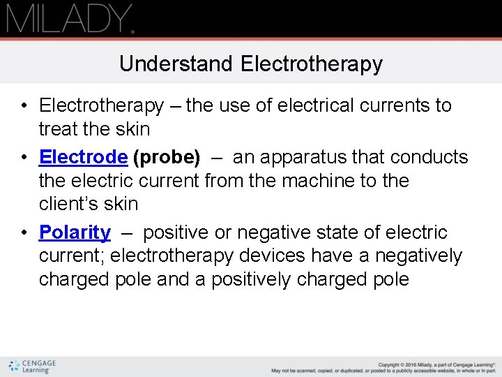 Understand Electrotherapy • Electrotherapy – the use of electrical currents to treat the skin