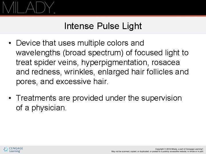 Intense Pulse Light • Device that uses multiple colors and wavelengths (broad spectrum) of Intense Pulse Light • Device that uses multiple colors and wavelengths (broad spectrum) of