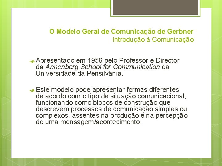 O Modelo Geral de Comunicação de Gerbner Introdução à Comunicação Apresentado em 1956 pelo