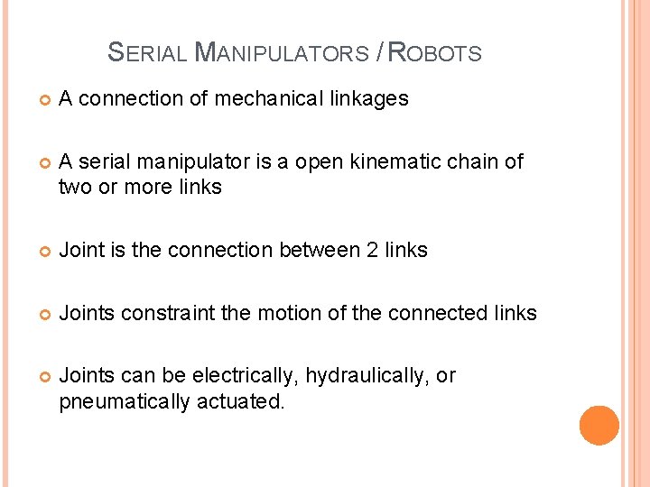 SERIAL MANIPULATORS / ROBOTS A connection of mechanical linkages A serial manipulator is a