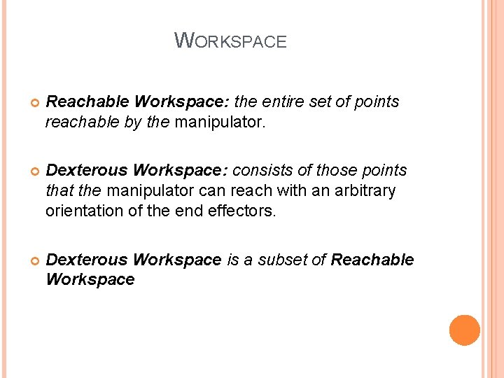 WORKSPACE Reachable Workspace: the entire set of points reachable by the manipulator. Dexterous Workspace: